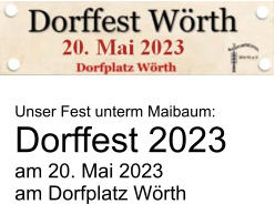 Unser Fest unterm Maibaum: Dorffest 2023  am 20. Mai 2023 am Dorfplatz Wörth